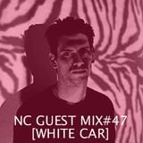 NC GUEST MIX#47: WHITE CAR