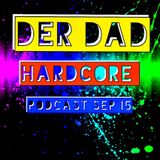Der Dad - Hardcore Podcast Sep`15