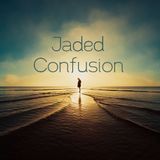 Jaded - Confusion