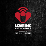 Love Inc Radio EP13 presented by The Shapeshifters