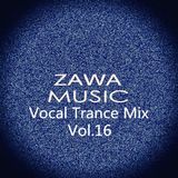 Zawa Music Vocal Trance Mix Vol.16