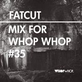 Fatcut - Mix For Whopwhop #35