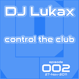 DJ Lukax - Control the club episode 002 (27-Nov-2011)