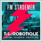 FM STROEMER - Télérobotique Essential Housemix March 2016 | www.fmstroemer.de