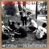 FREEFORM RADIO BAZZAAR! Episode 6: SXSWhat? pt.2