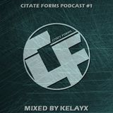 CITATE FORMS PODCAST #1 - MIXED BY KELAYX