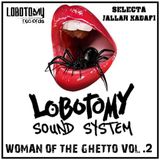 Lobotomy Sound & Selecta Jallah Kadafi " Woman of the Ghetto Vol.2 " Special Ragga Woman 80's 90's.