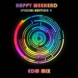 Happy Weekend Special Edition 4 - EDM Mix