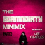 The 2DamnDirty MinMix Pt 2 - Mixed By Lee Charles