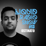 Liquid Radio Show: Episode #13 - OSTINATO