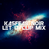 Kasfear Noir - Let it clip mix