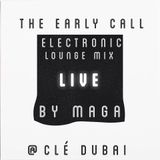 The Early Call - Electronic Lounge live @ Cle Dubai mix by Maga