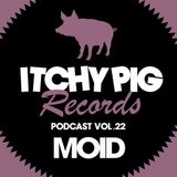 Itchy Pig Presents... Vol 22 - Moid