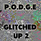 P.O.D.G.E - Glitched Up 2