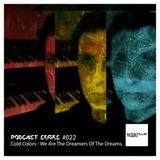 Podcast Series #022 / Cold Colors - We Are The Dreamers Of The Dreams.