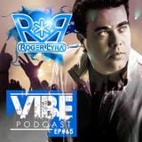ROGER LYRA @ VIBE PODCAST EP #65