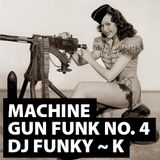 Machine Gun Funk No. 4 ~ DJ FunKy ~ K