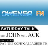 Owenea FM: Saturday Talk with John and Jack featuring Pat 'the Cope' Gallagher TD - 12/03/16