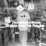Fatshoolaces Wayne - Straight From The Play Box