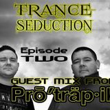 Trance Seduction Episode 2 - Guest Mix Pro'Trap-ik