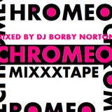CHROMEO MIXXXTAPE - MIXED BY DJ BORBY NORTON