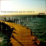 This Morning on my iPod 11