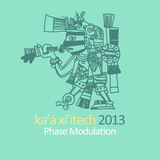 Phase Modulation - ka’a xi’itech 2013