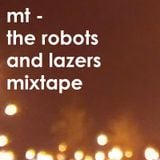mt - the robots and lazers mixtape