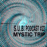 S.U.B. Podcast #22 Mystic Trip (UK)