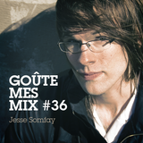 Goûte Mes Mix #36 : Jesse Somfay