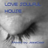 LOVE SOULFUL HOUSE mixed by JazzCool