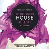 Mismatch Presents #ForTheLoveOfHouse Vol.1