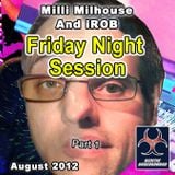 Milli Milhouse And iROB - Friday Night Session (August 2012) Part 1