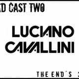 Luciano Cavallini Poad Cast Two " The End´s "