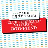 Club Tropicana Mixtape #1 - Boyfriend