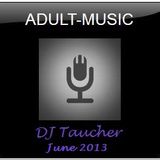 DJ Taucher -ADULT MUSIC SHOW- June 2013