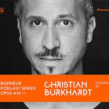 BONHEUR PODCAST SERIES OPUS # 10 - Christian Burkhardt (Cocoon, DE)