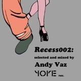 Recess 002: Mixed by Andy Vaz