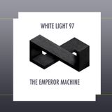 White Light 97 - The Emperor Machine