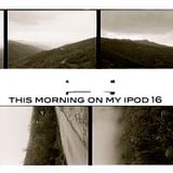 This morning on my ipod 16