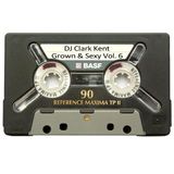 DJ Clark Kent Grown & Sexy Vol. 6