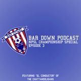 Bar Down Podcast - Episode 3: NPSL Championship Special