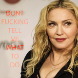 Don't Fucking Tell Me What To Do