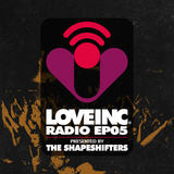 Love Inc Radio EP05 presented by The Shapeshifters