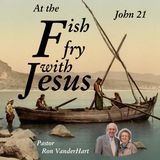 2015_06_14 At the Fish Fry with Jesus (John 21) - Pastor Ron Vanderhart