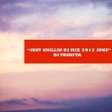 “JUST CHILLIN DJ MIX 2013 JUNE” DJ TOSHIYA