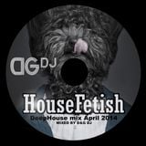 HouseFetish by DG Dj DeepHouse April 2014