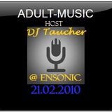 ADULT MUSIC - mixed by DJ Taucher exclusive on enSonic.FM (21.02.2010)