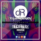 #STRICTLY HOUSE PART 1 @RyanMousley