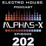 Electro House Podcast 202 Alphas-X